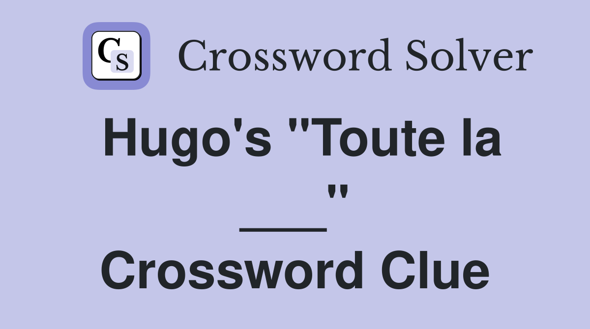 Hugo's "Toute la ___" Crossword Clue