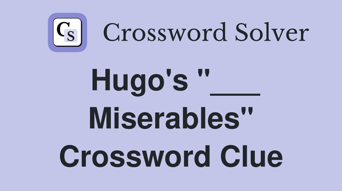 Hugo's "___ Miserables" Crossword Clue