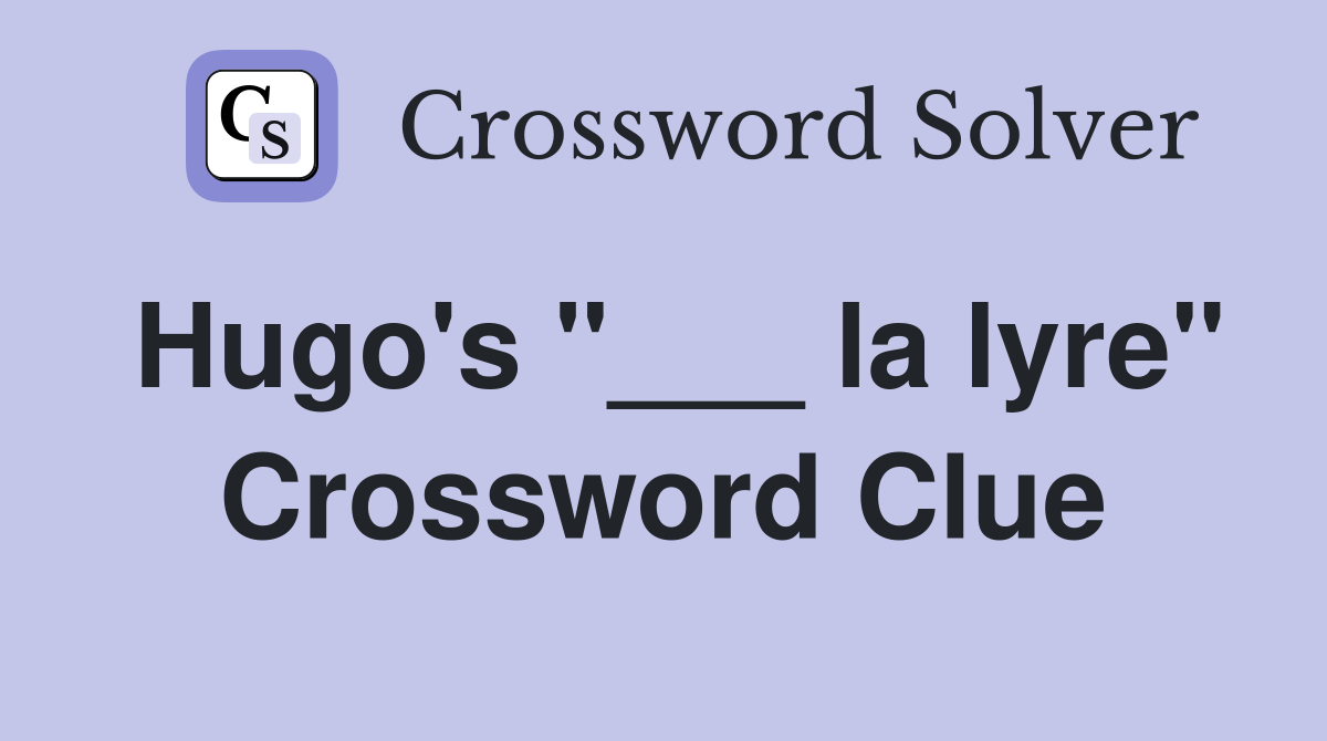Hugo's "___ la lyre" Crossword Clue