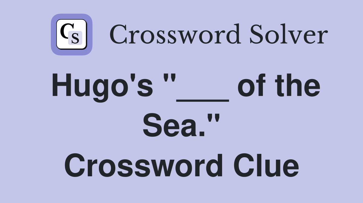 Hugo's "___ of the Sea." Crossword Clue