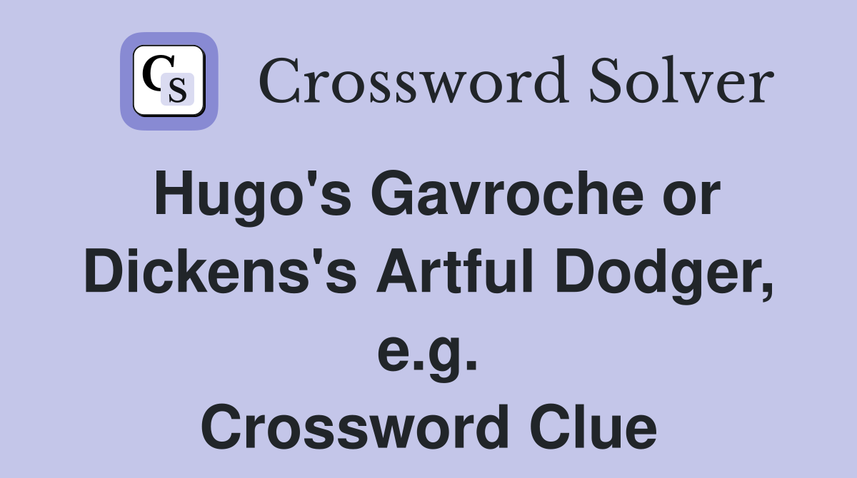 Hugo's Gavroche or Dickens's Artful Dodger, e.g. Crossword Clue