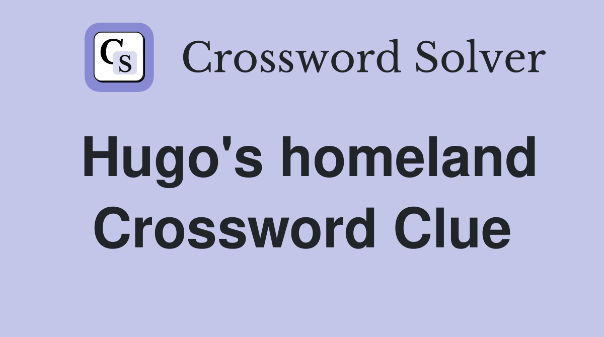 Hugo's homeland Crossword Clue