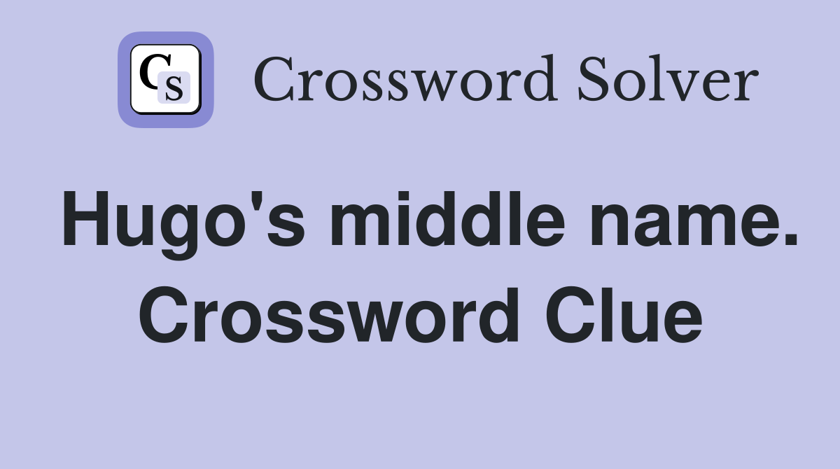 Hugo's middle name. Crossword Clue