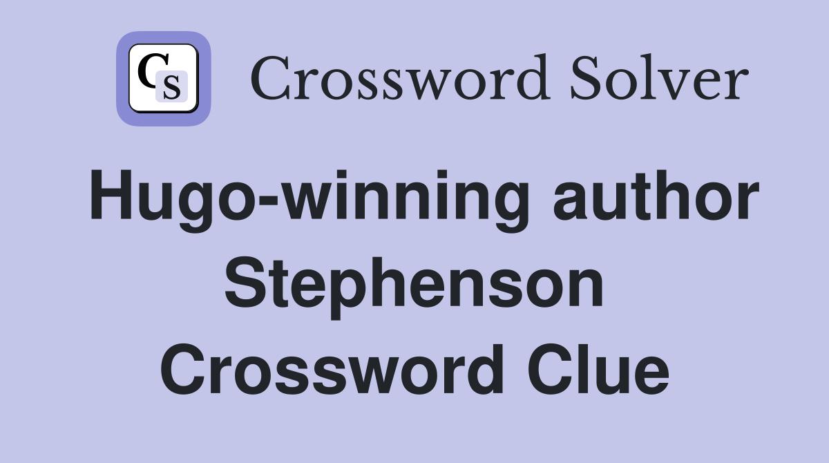 Hugo-winning author Stephenson Crossword Clue
