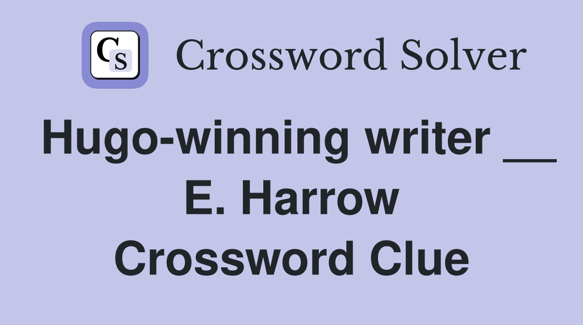 Hugo-winning writer __ E. Harrow Crossword Clue