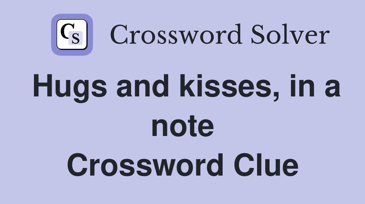 Hugs and kisses, in a note Crossword Clue