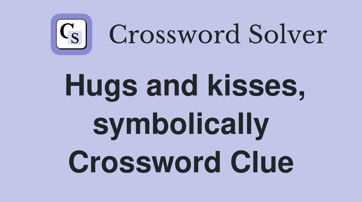 Hugs and kisses, symbolically Crossword Clue