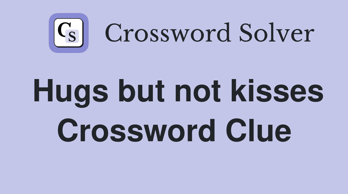 Hugs but not kisses Crossword Clue