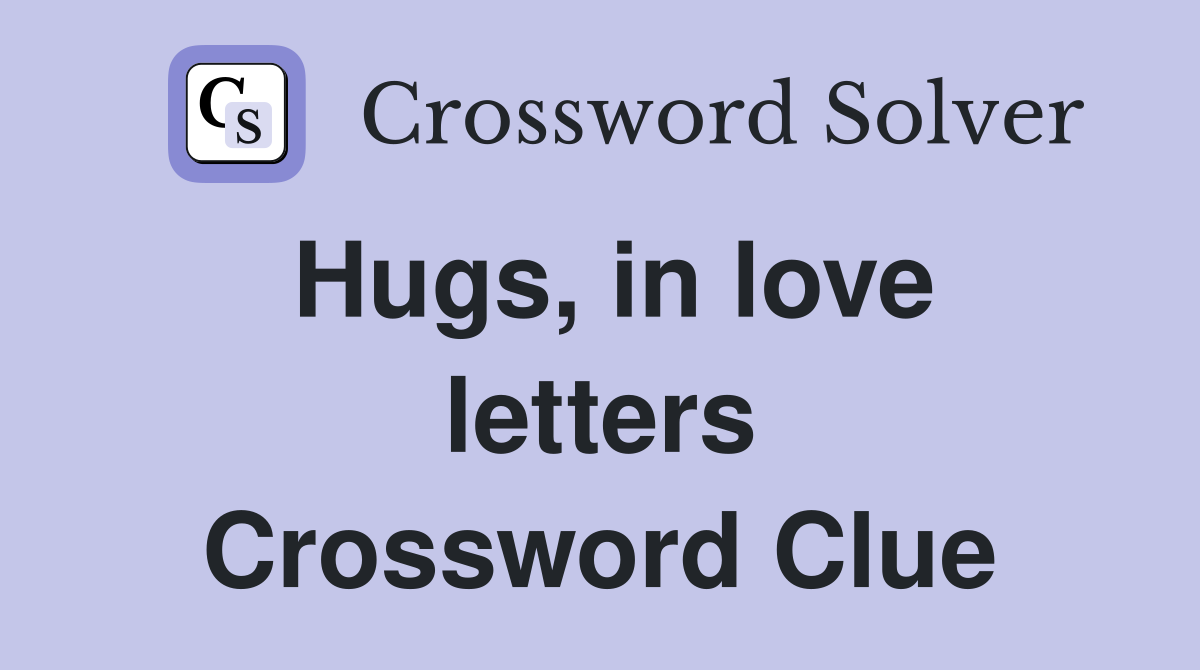 Hugs, in love letters Crossword Clue