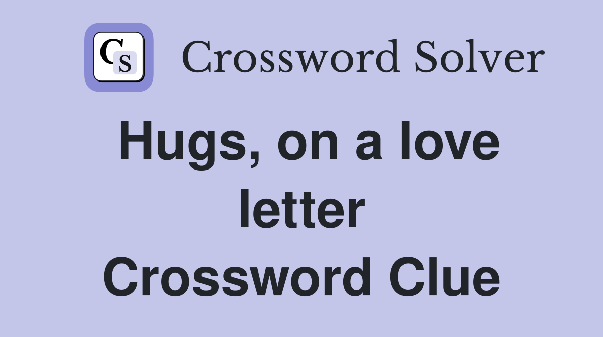 Hugs, on a love letter Crossword Clue