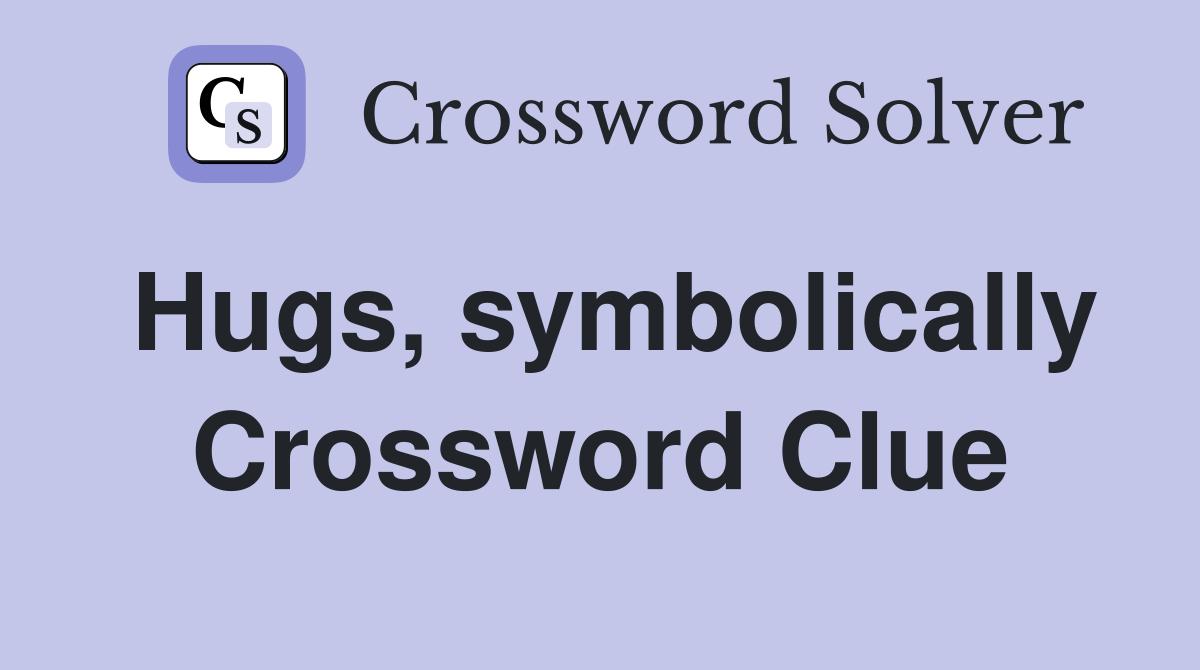 Hugs, symbolically Crossword Clue
