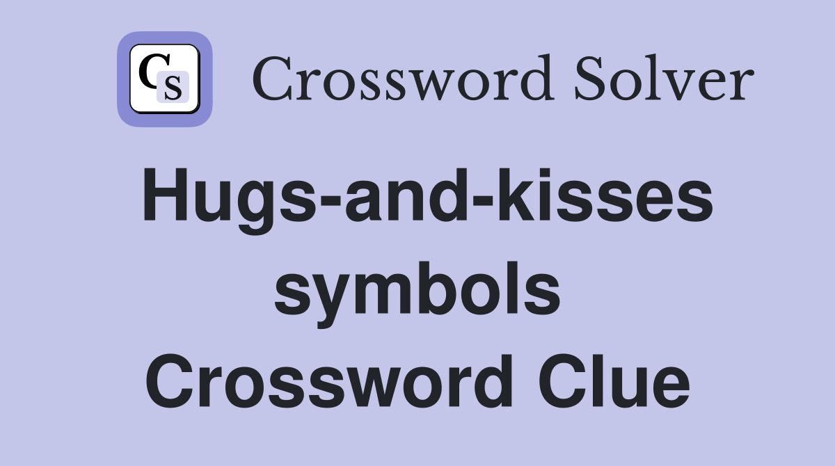 Hugs-and-kisses symbols Crossword Clue