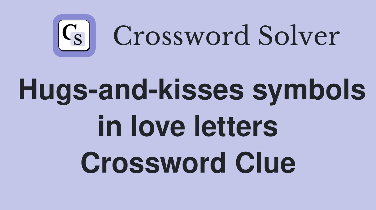 Hugs-and-kisses symbols in love letters Crossword Clue