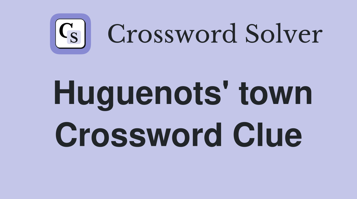 Huguenots' town Crossword Clue