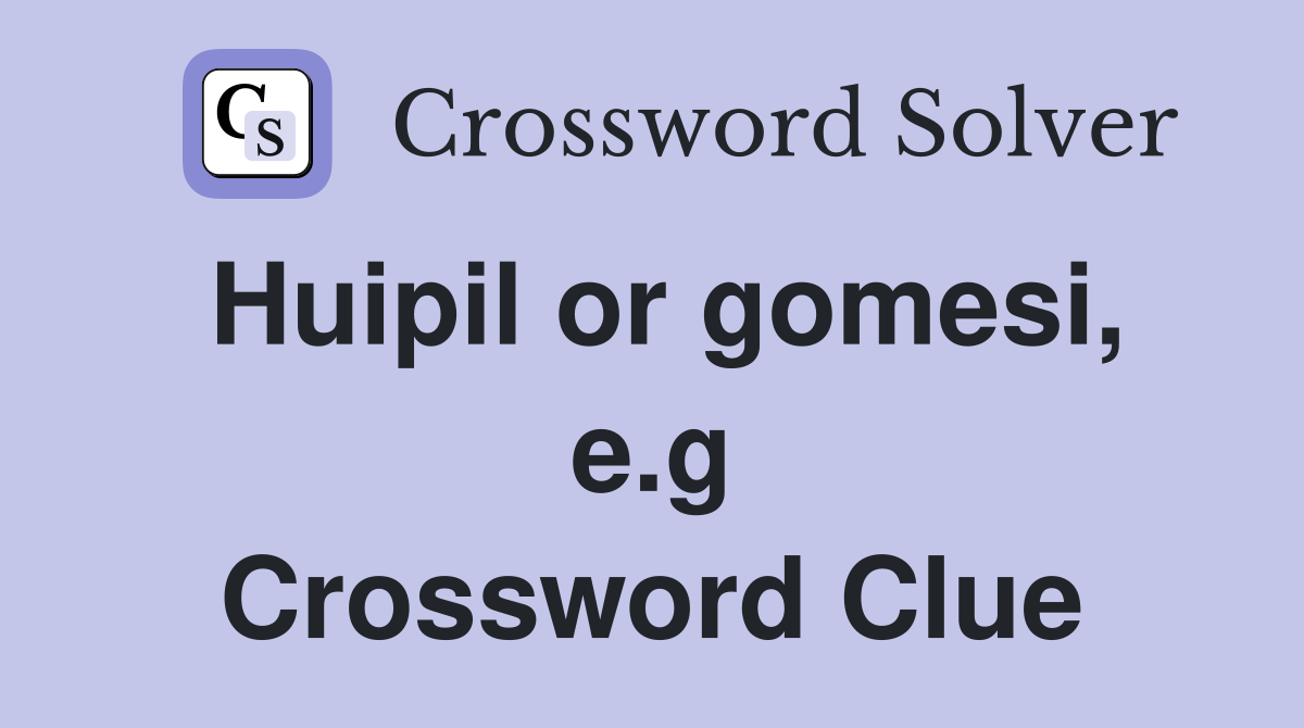Huipil or gomesi, e.g Crossword Clue