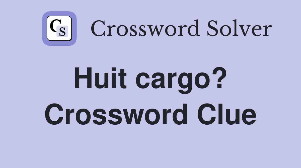Huit cargo?  Crossword Clue