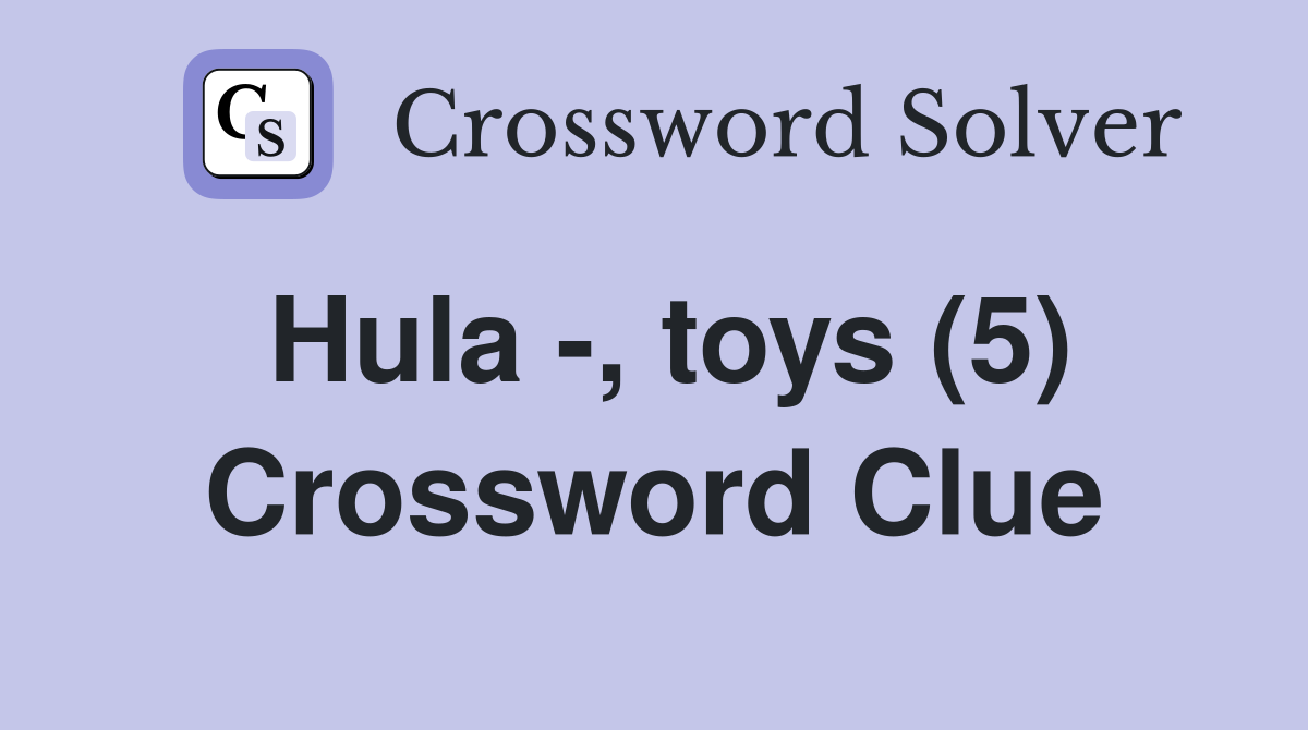 Hula -, toys (5) Crossword Clue