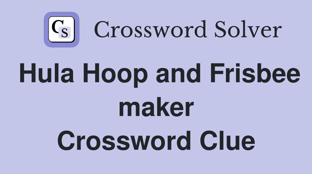Hula Hoop and Frisbee maker Crossword Clue