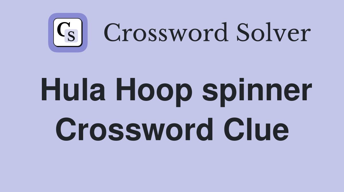 Hula Hoop spinner Crossword Clue