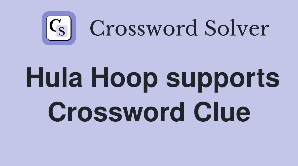 Hula Hoop supports Crossword Clue