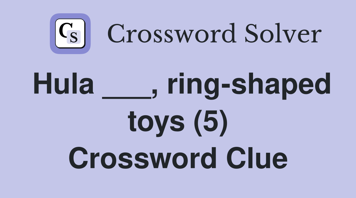 Hula ___, ring-shaped toys (5) Crossword Clue