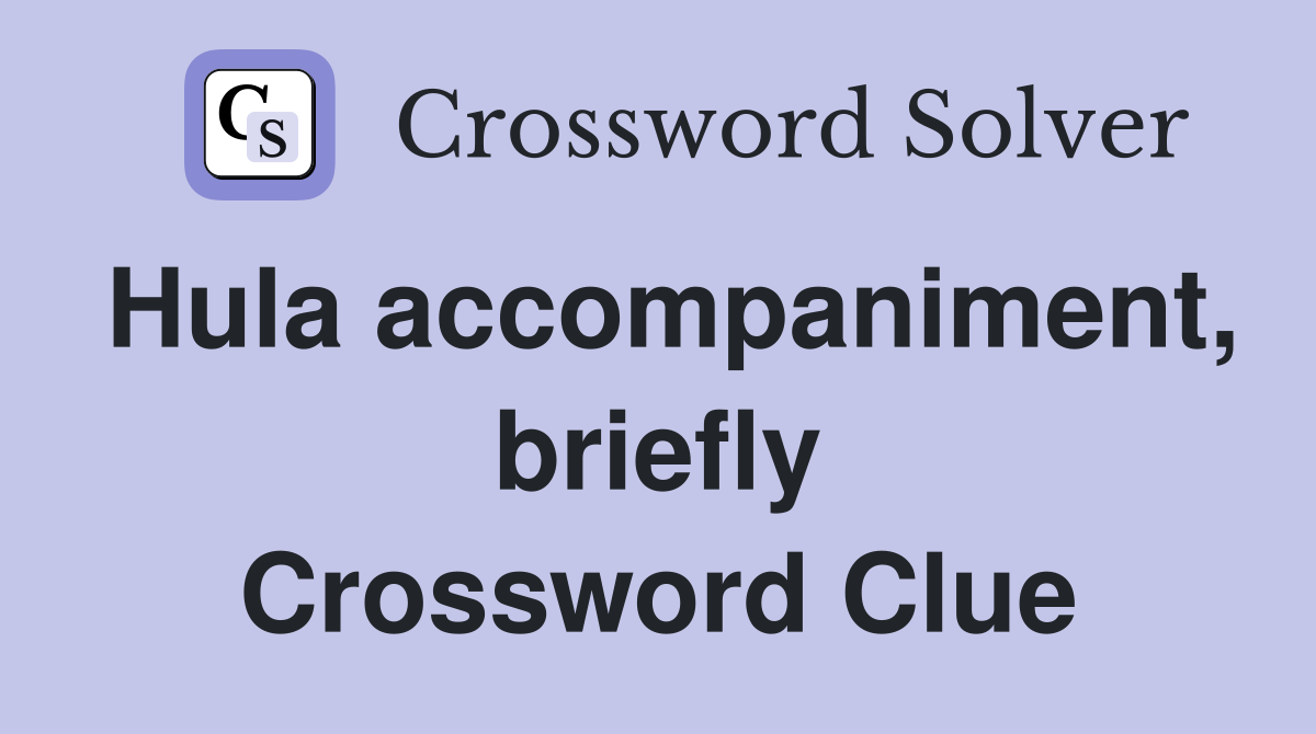 Hula accompaniment, briefly Crossword Clue