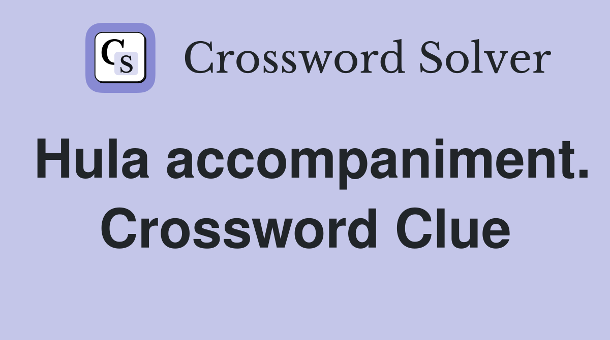 Hula accompaniment. Crossword Clue