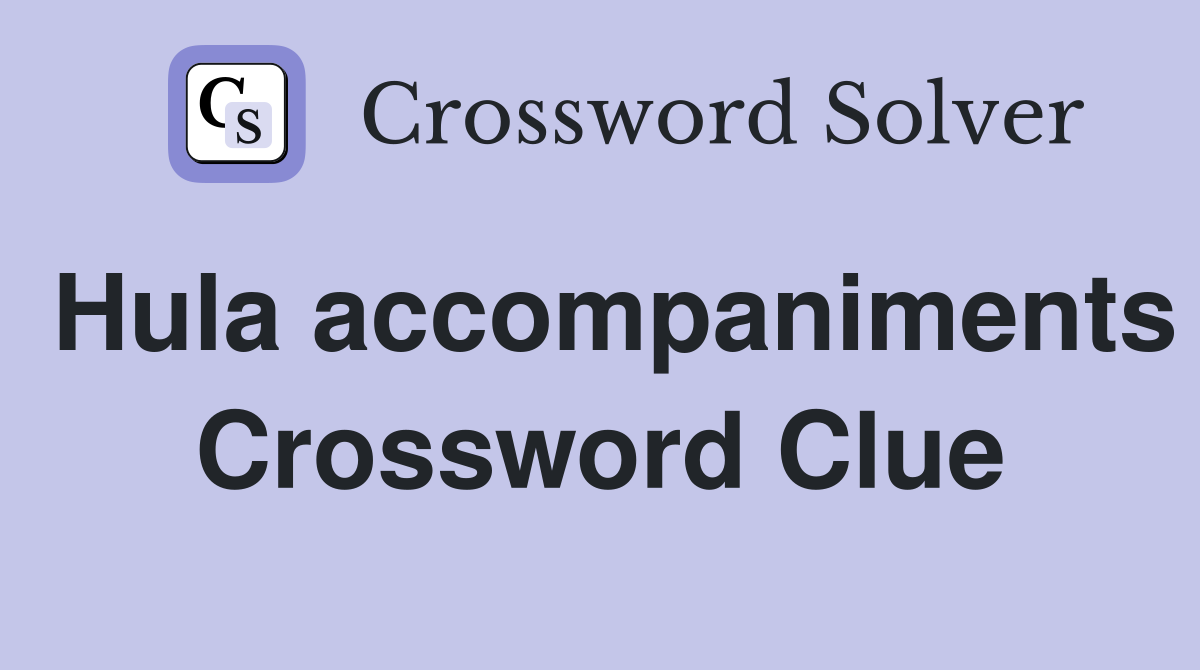 Hula accompaniments Crossword Clue