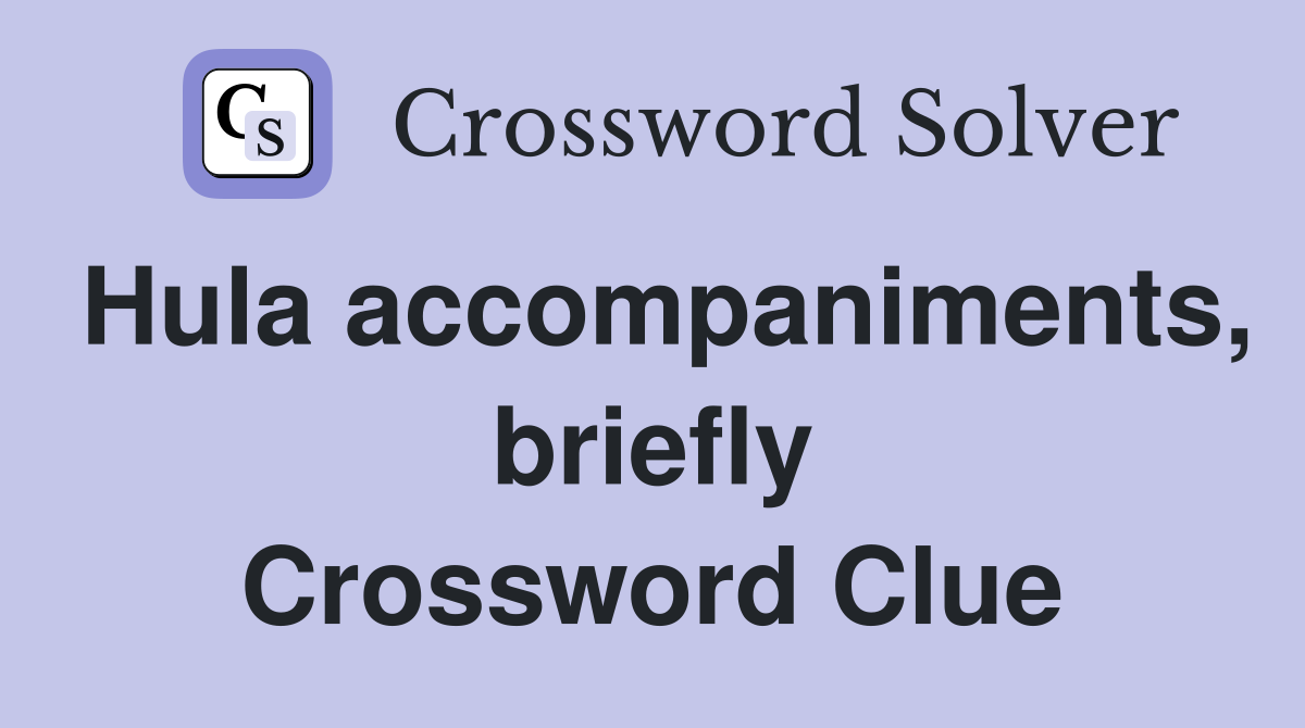 Hula accompaniments, briefly Crossword Clue