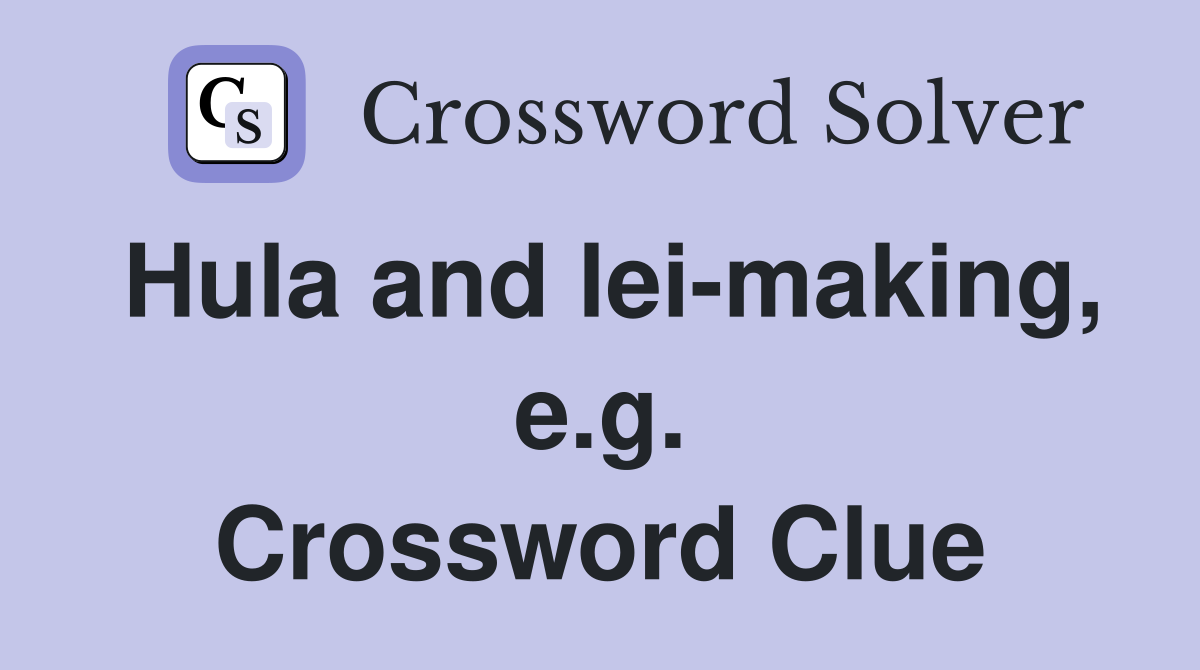 Hula and lei-making, e.g. Crossword Clue