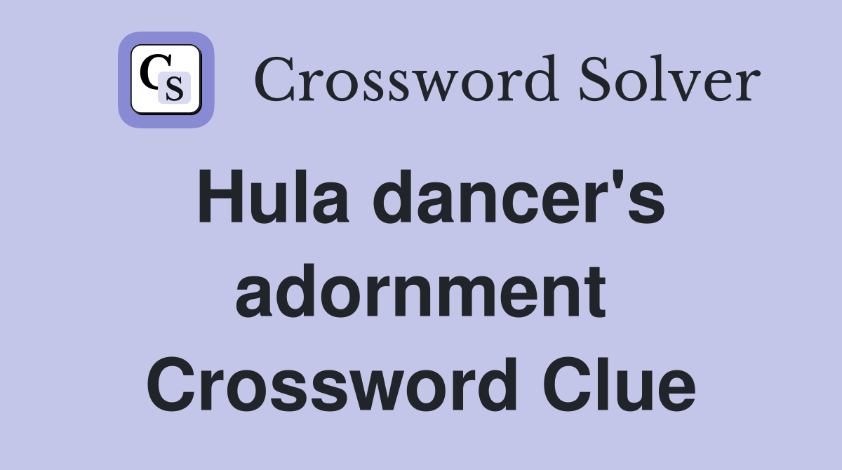 Hula dancer's adornment Crossword Clue
