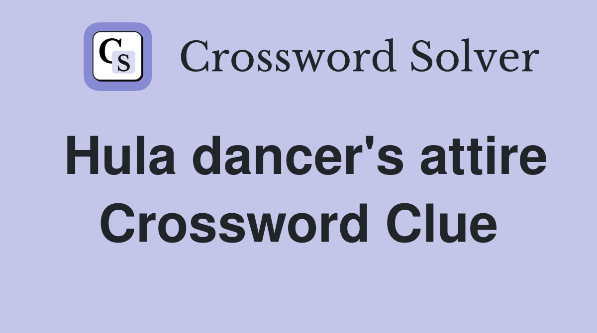 Hula dancer's attire Crossword Clue