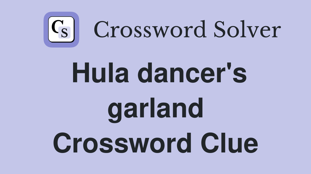 Hula dancer's garland Crossword Clue