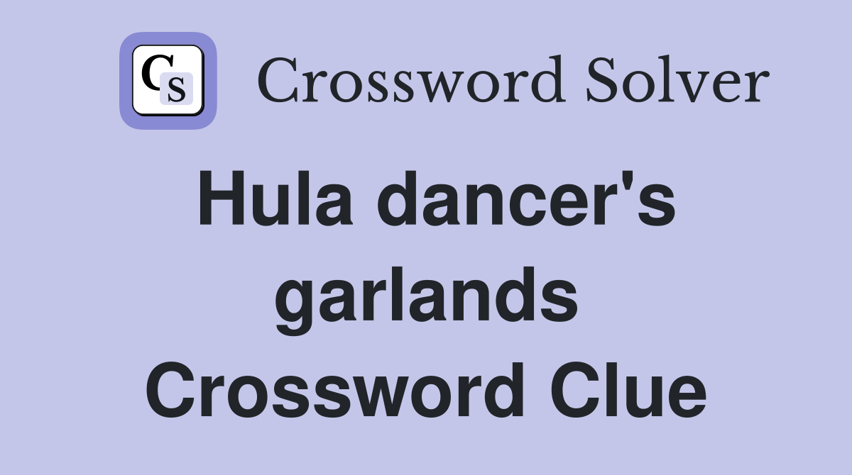 Hula dancer's garlands Crossword Clue