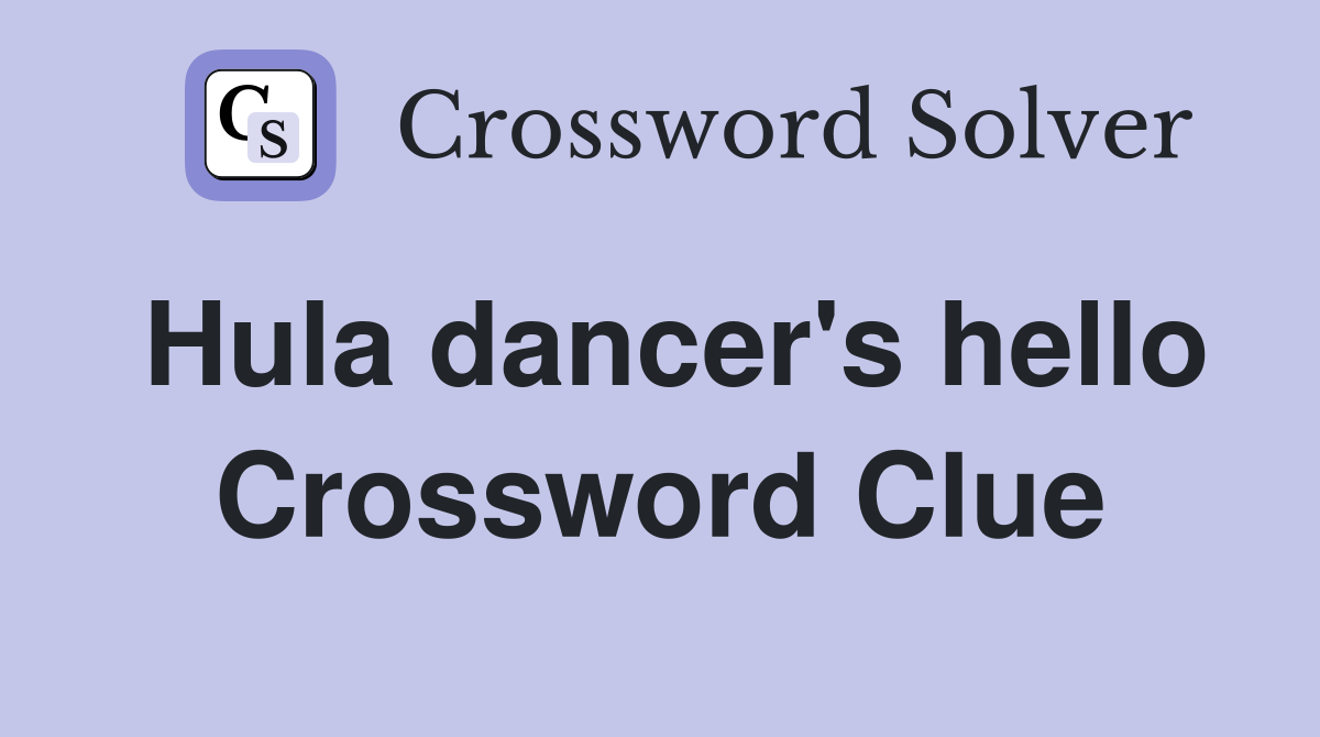 Hula dancer's hello Crossword Clue