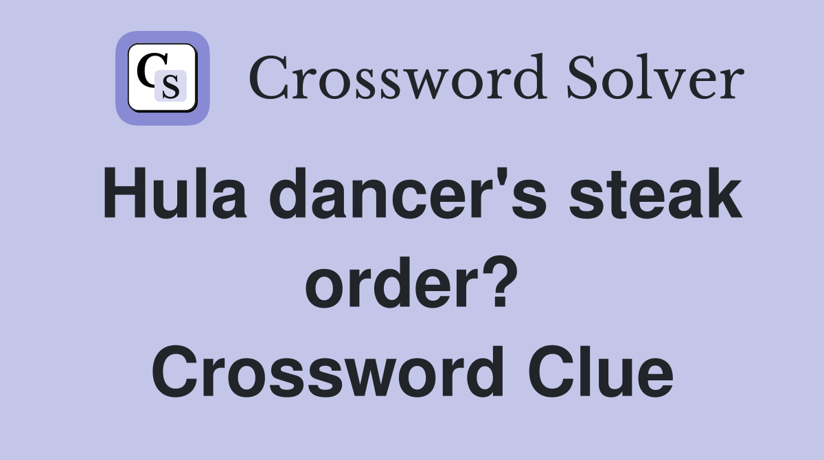 Hula dancer's steak order? Crossword Clue