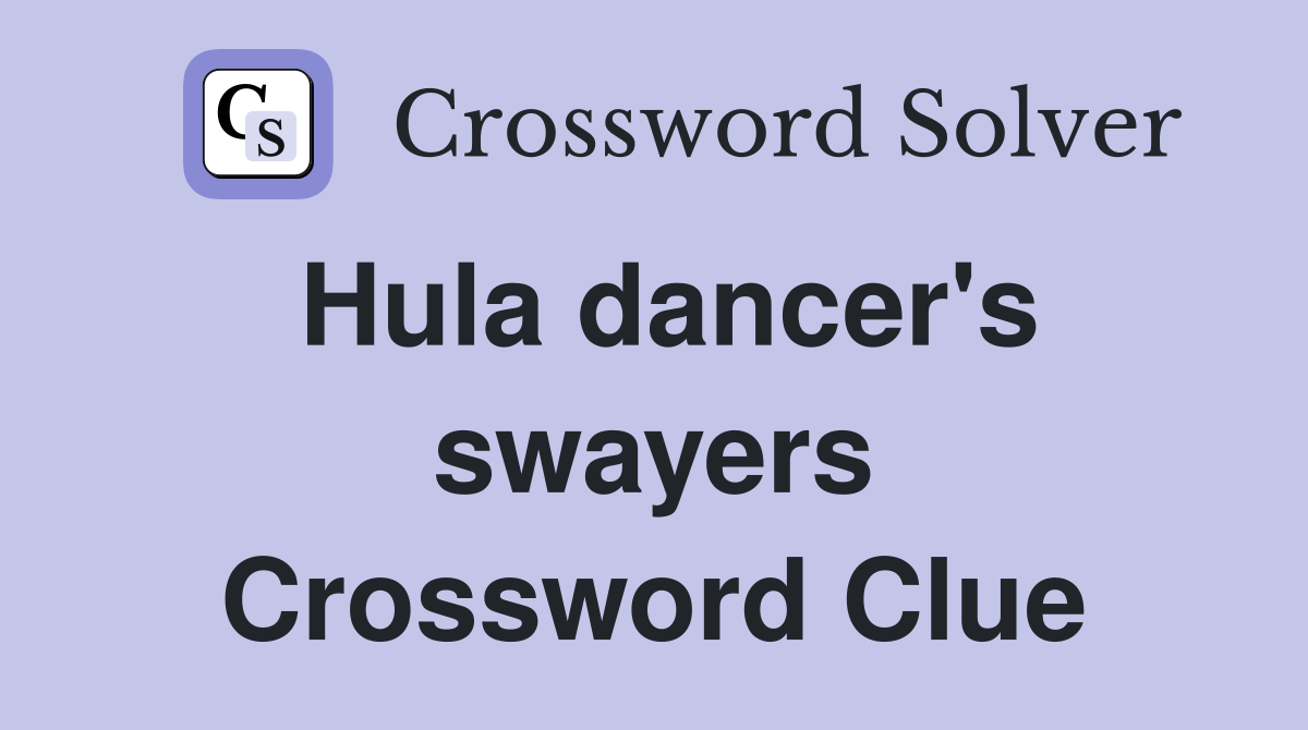 Hula dancer's swayers Crossword Clue