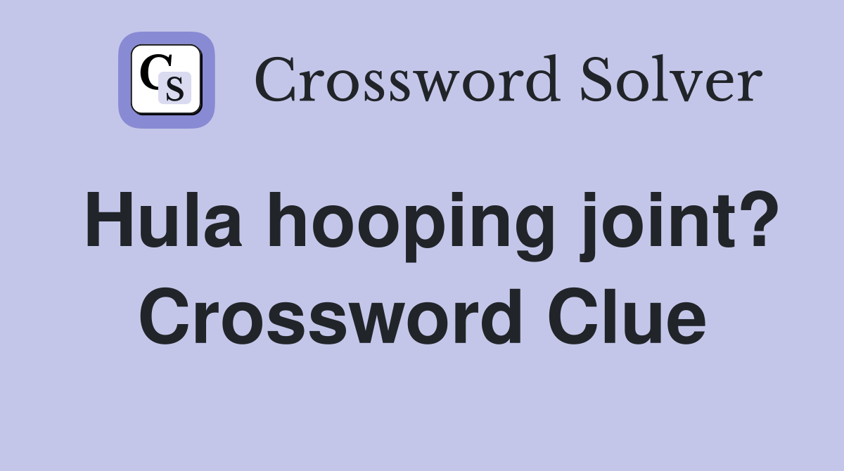 Hula hooping joint? Crossword Clue