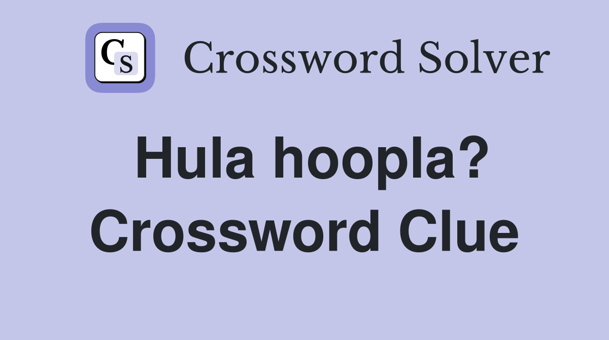 Hula hoopla? Crossword Clue