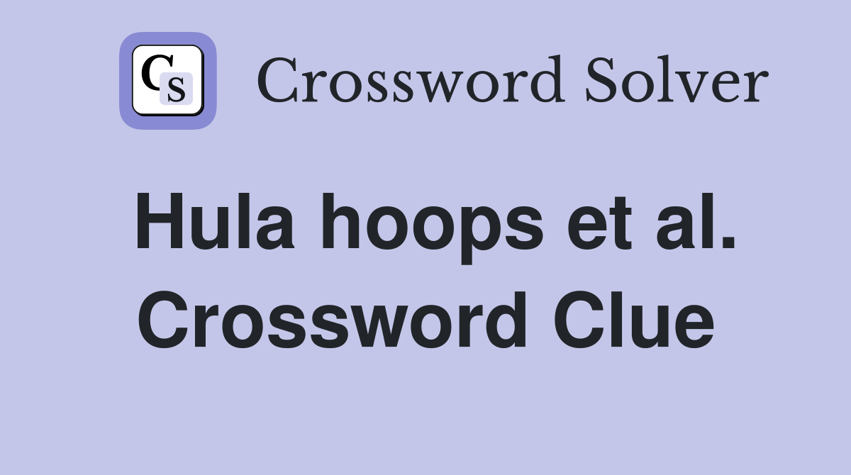 Hula hoops et al. Crossword Clue