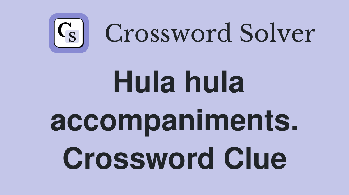 Hula hula accompaniments. Crossword Clue