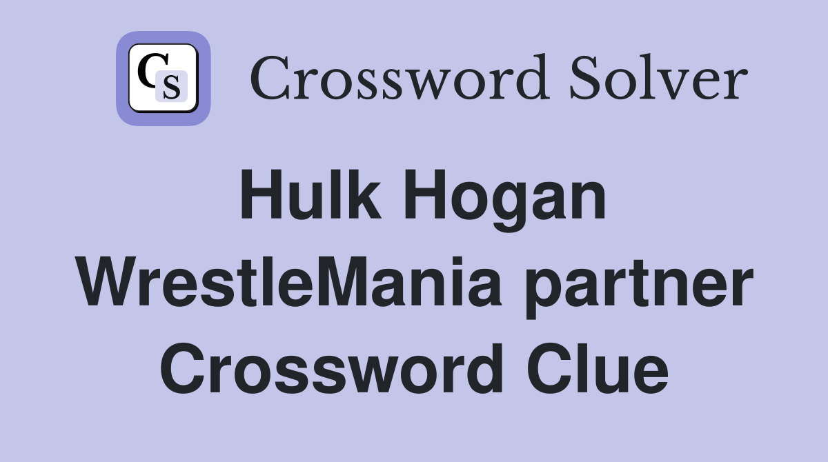 Hulk Hogan WrestleMania partner Crossword Clue