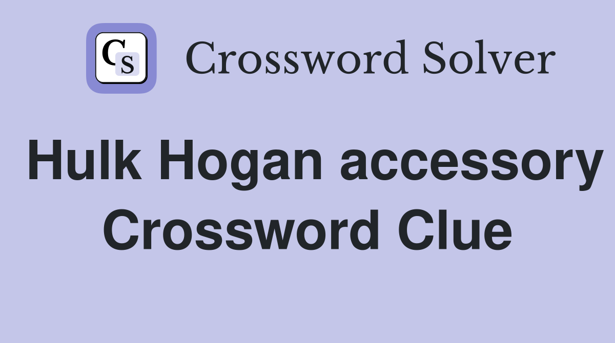 Hulk Hogan accessory Crossword Clue