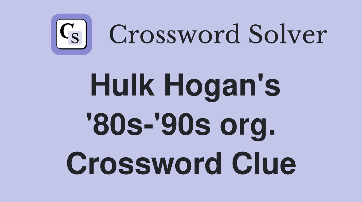 Hulk Hogan's '80s-'90s org. Crossword Clue