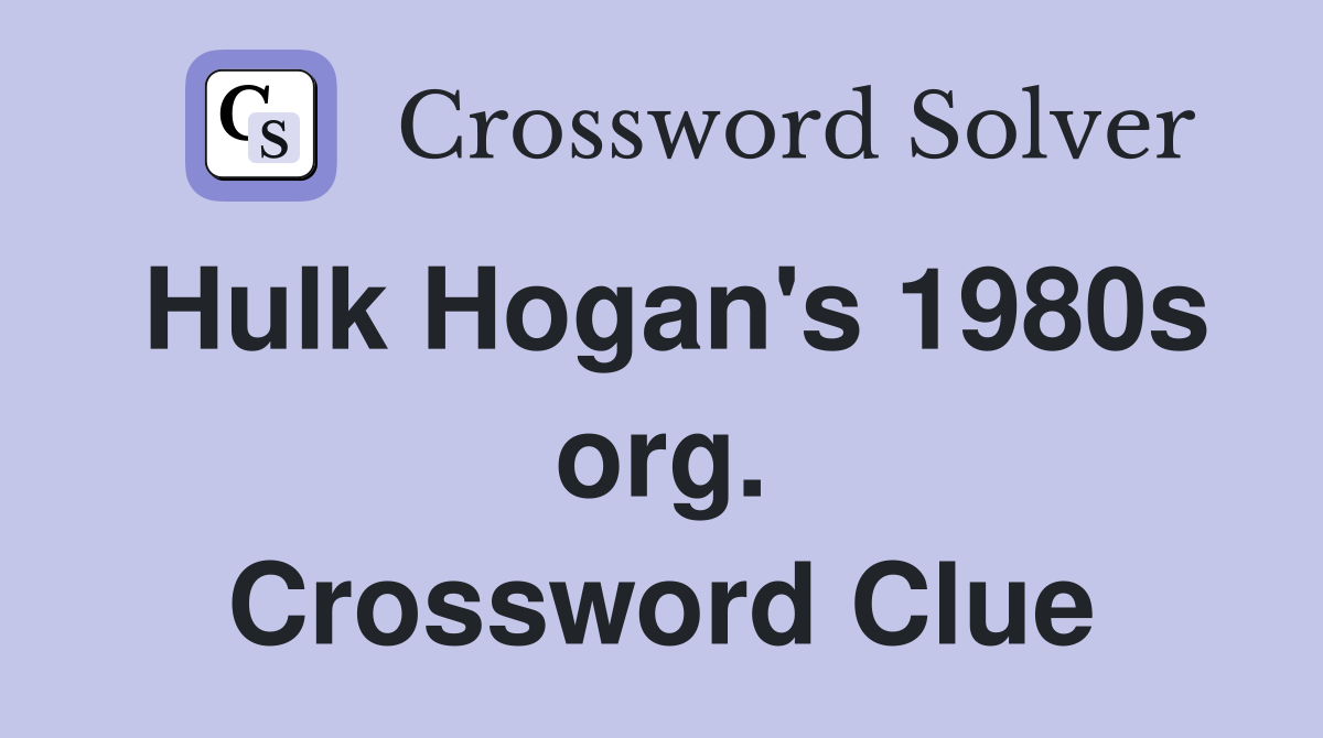 Hulk Hogan's 1980s org. Crossword Clue