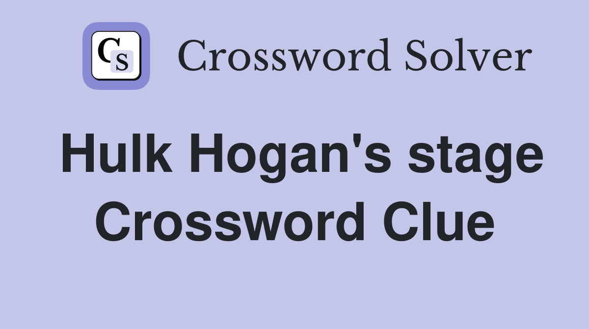 Hulk Hogan's stage Crossword Clue