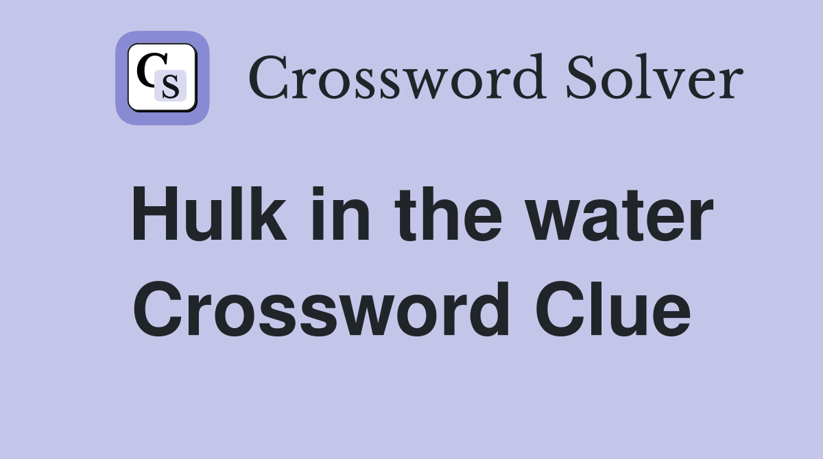 Hulk in the water Crossword Clue