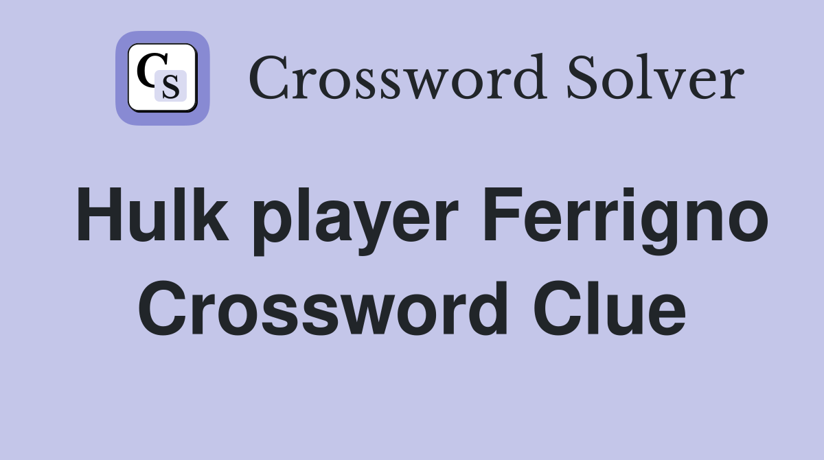 Hulk player Ferrigno Crossword Clue
