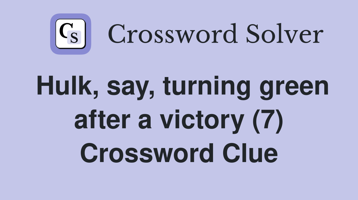 Hulk, say, turning green after a victory (7) Crossword Clue