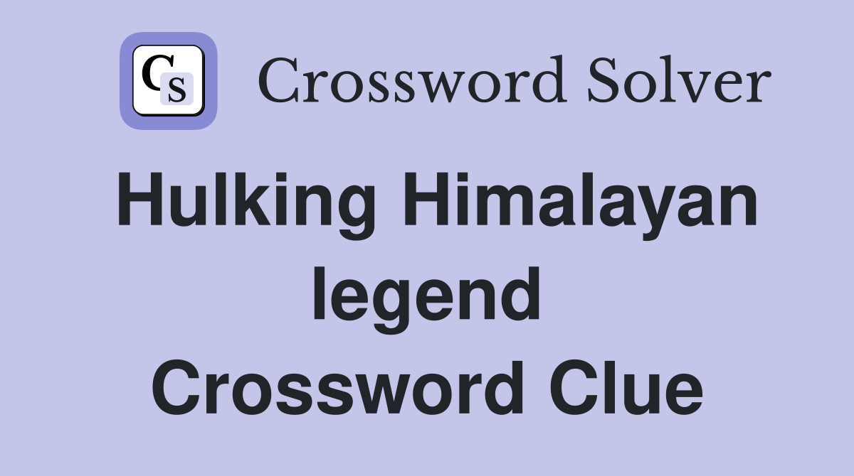 Hulking Himalayan legend Crossword Clue